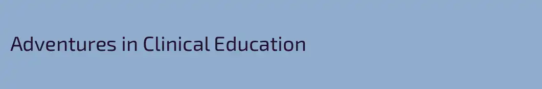 Adventures in Clinical Education
